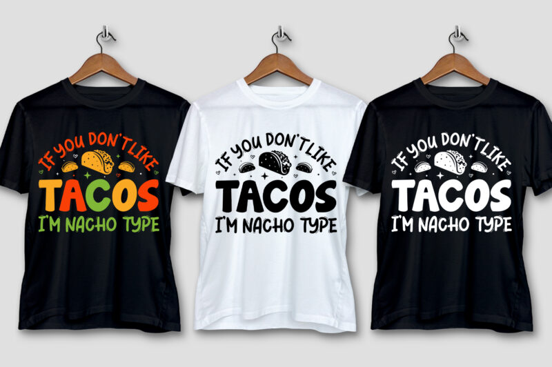 If You Don’t Like Tacos I’m Nacho Type T-Shirt Design