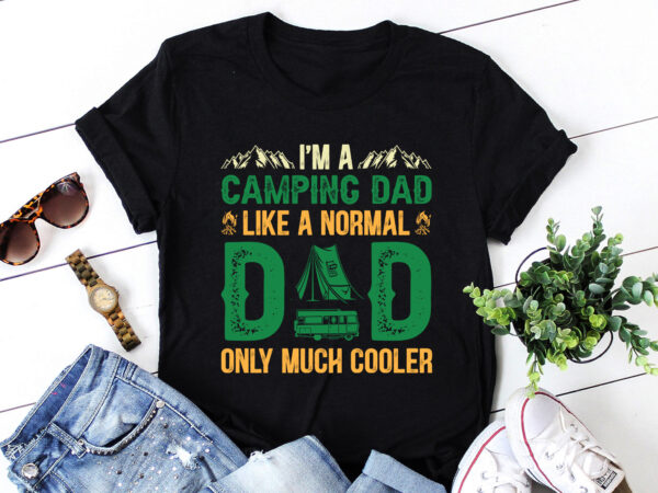 I’m a camping dad like a normal dad only much cooler t-shirt design