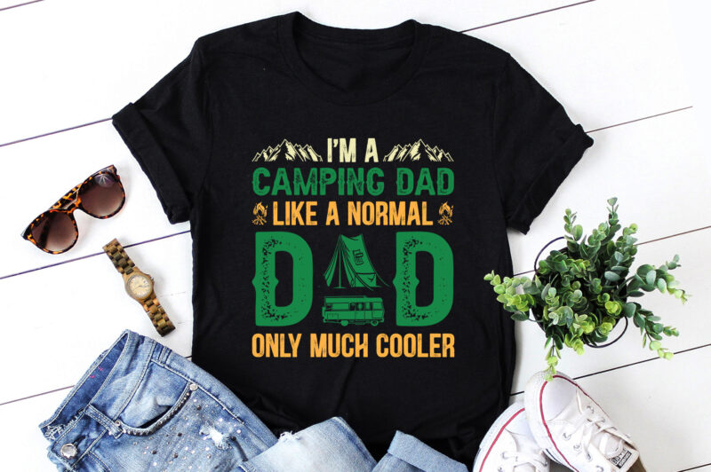 I’m A Camping Dad Like a Normal Dad Only Much Cooler T-Shirt Design