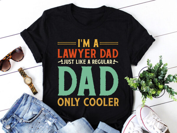 I’m a lawyer dad just like a regular dad only cooler t-shirt design