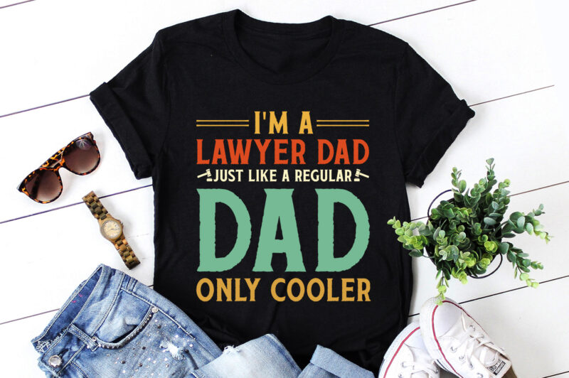 I’m A Lawyer Dad Just Like A Regular Dad Only Cooler T-Shirt Design