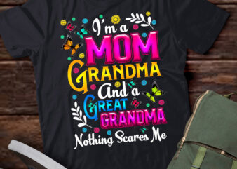 I’m A Mom Grandma Great Grandma Nothing Scares Me