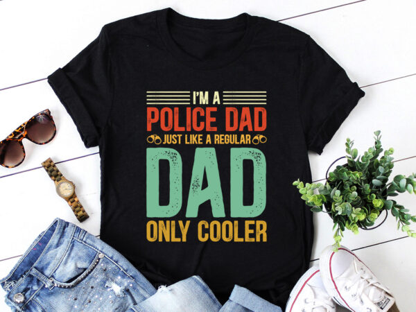 I’m a police dad just like a regular dad only cooler t-shirt design