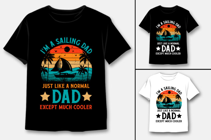 I’m A Sailing Dad Just Like A Normal Dad Except Much Cooler T-Shirt Design