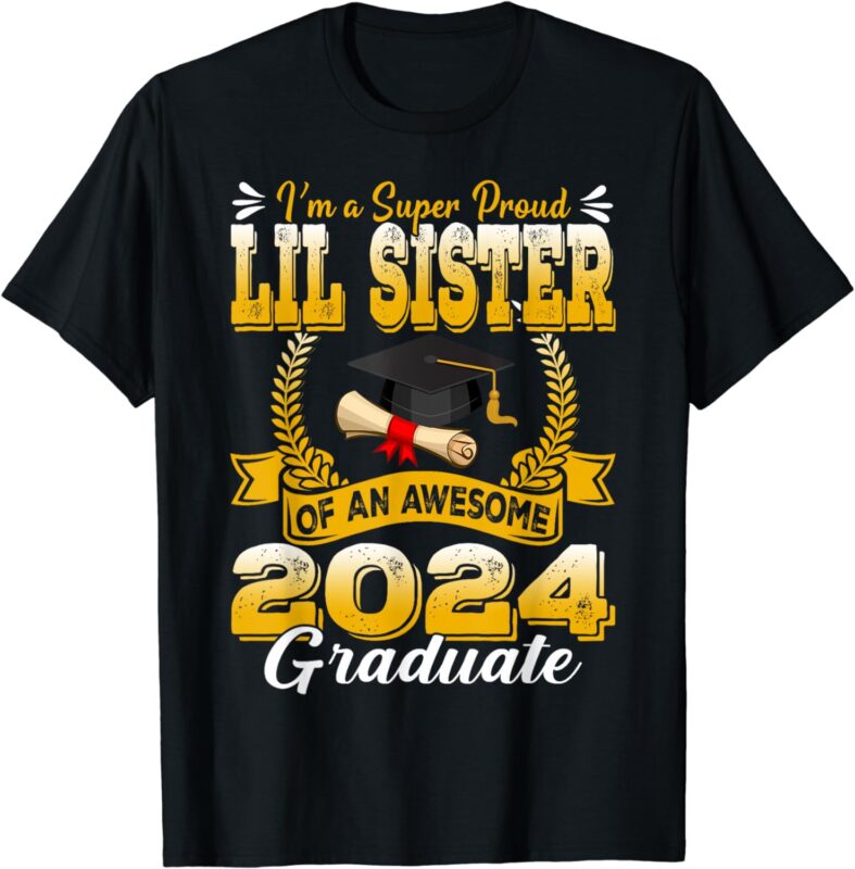 I’m A Super Proud Lil Sister Of An Awesome 2024 Graduate T-Shirt