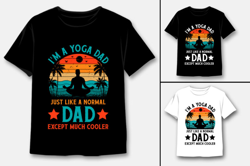 I’m A Yoga Dad Just Like A Normal Dad Except Much Cooler T-Shirt Design