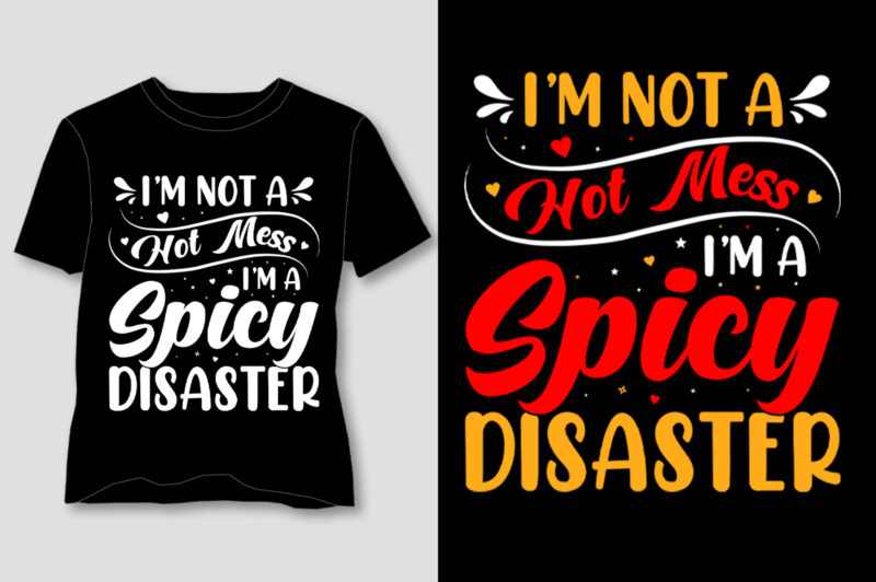 I’m Not A Hot Mess I’m A Spicy Disaster T-Shirt Design