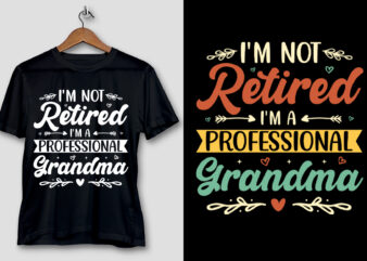 I’m Not Retired I’m a Professional Grandma T-Shirt Design