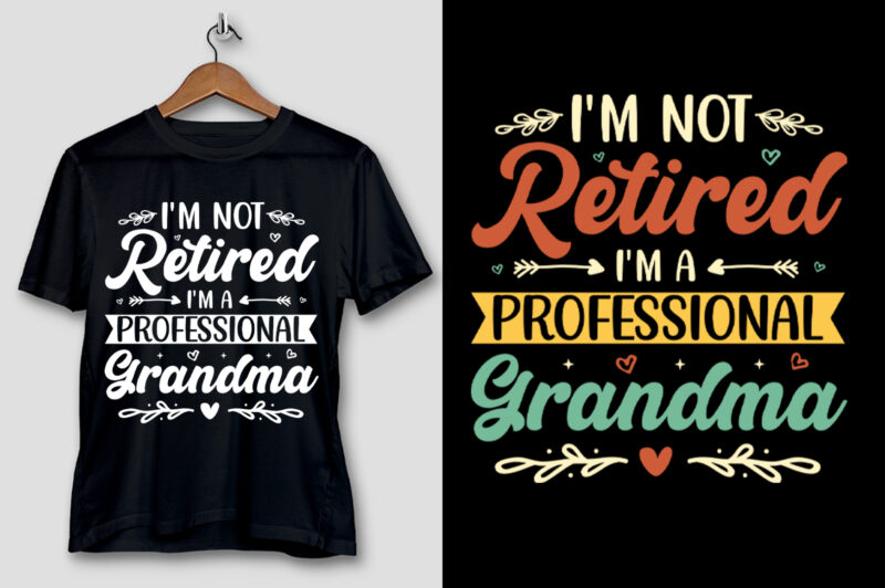 I’m Not Retired I’m a Professional Grandma T-Shirt Design
