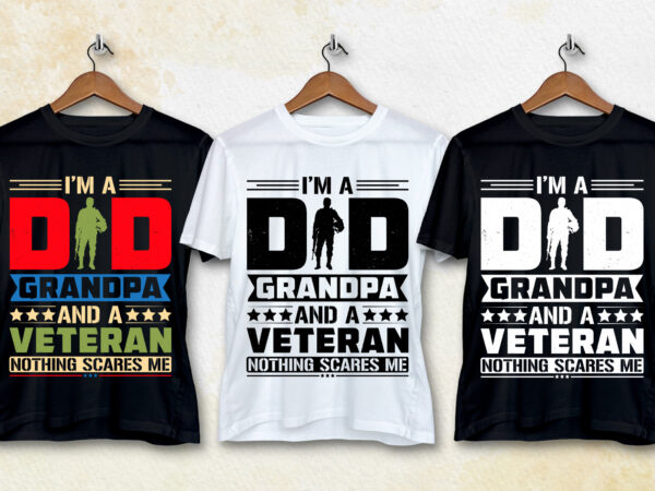 I’m a dad grandpa and a veteran nothing scares me t-shirt design