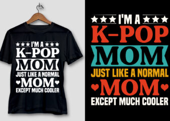 I’m a K-pop Mom just like a Normal Mom Except Much Cooler T-Shirt Design