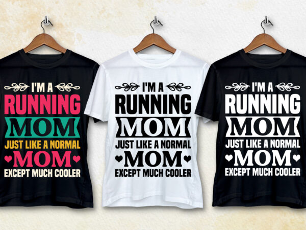 I’m a running mom just like a normal mom t-shirt design