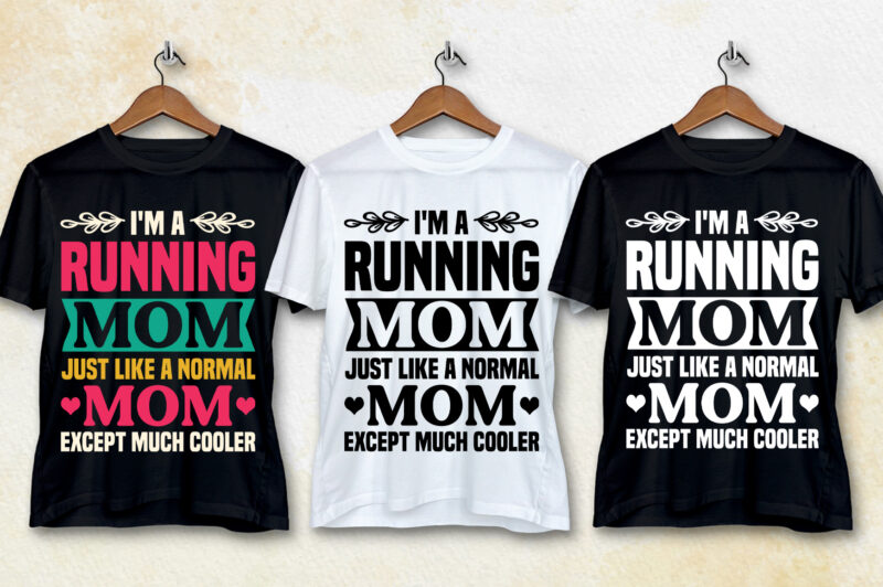 I’m a Running Mom Just Like a Normal Mom T-Shirt Design