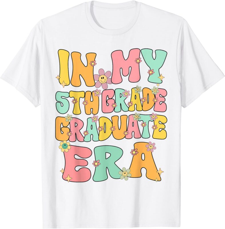 In My 5th Grade Graduate Era Groovy Last Day Of Fifth Grade T-Shirt