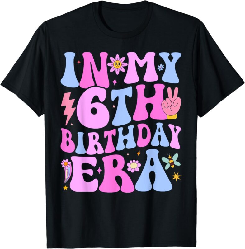 In My 6th Birthday Era Six Bday 6 Year Old Birthday Girl T-Shirt