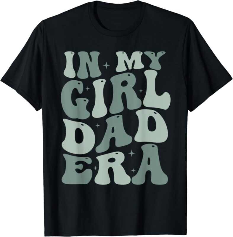 In My Dad Girl Era Funny Father’s Day T-Shirt