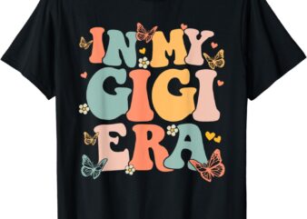 In My Gigi Era Groovy Retro Happy Mother’s Day Mom Life T-Shirt