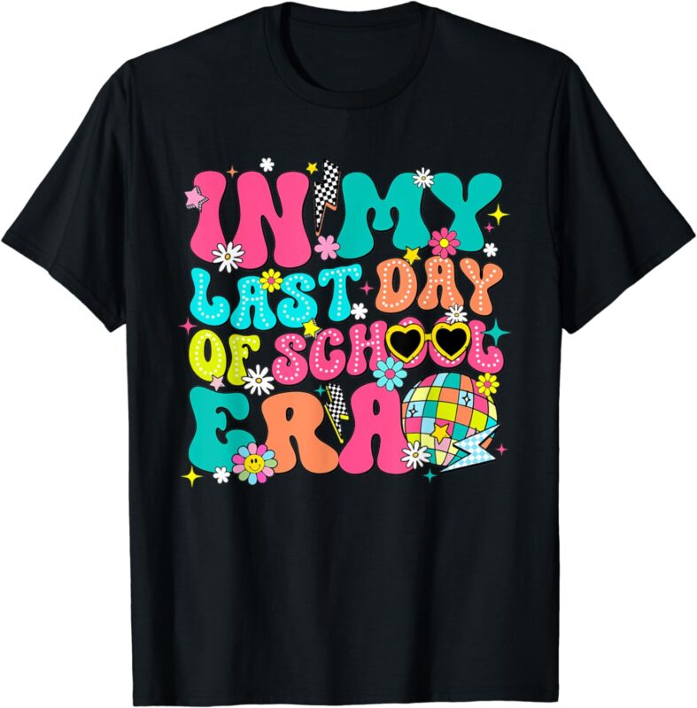 In My Last Day Of School Era Funny Class Dismissed T-Shirt