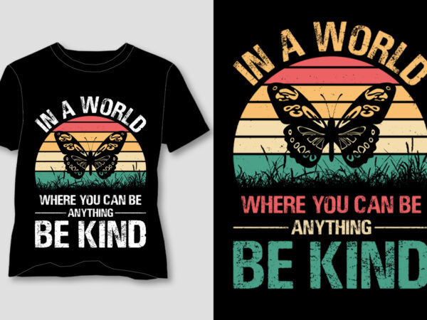 In a world where you can be anything be kind t-shirt design