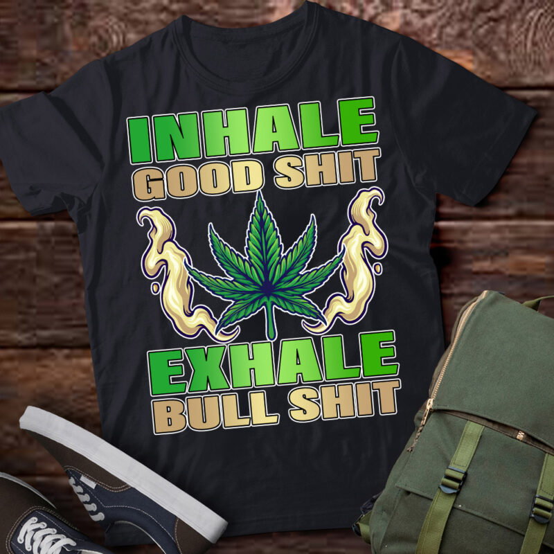 Inhale Good Funny Weed, Weed-420 Marijuana Cannabis Leaf T-shirt ltsp