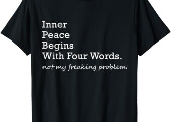 Inner Peace Begins With Four Words T-Shirt