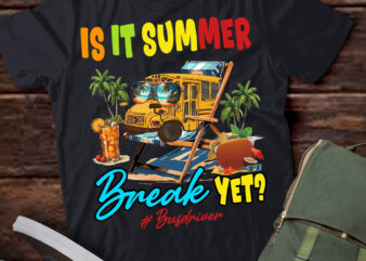 Is It Summer Break Yet Bus Driver Last Day Of School T-Shirt ltsp