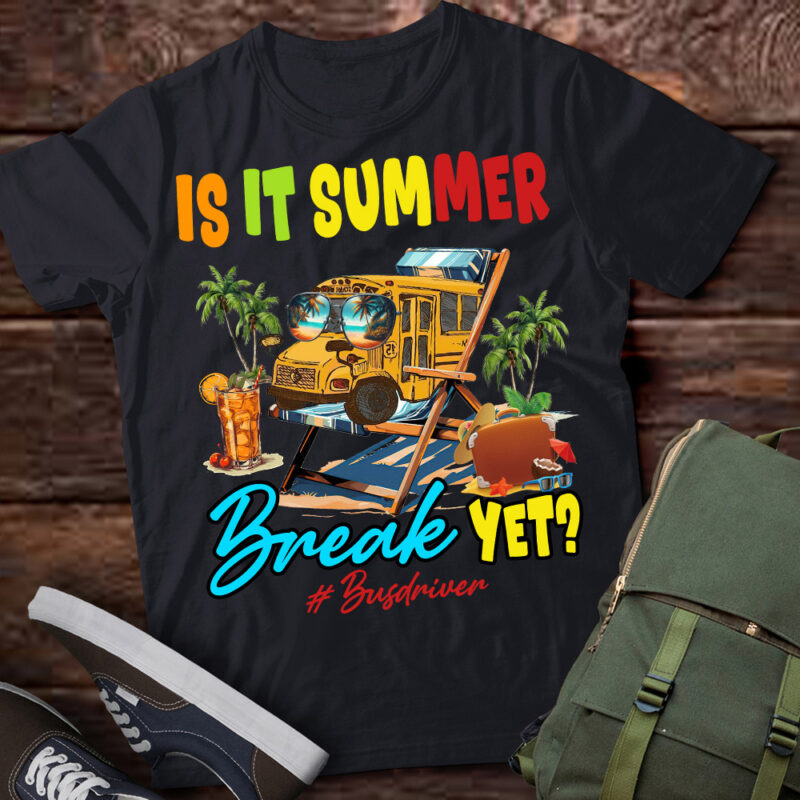 Is It Summer Break Yet Bus Driver Last Day Of School T-Shirt ltsp