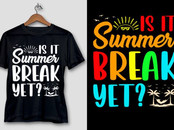 Is it summer break yet t-shirt design