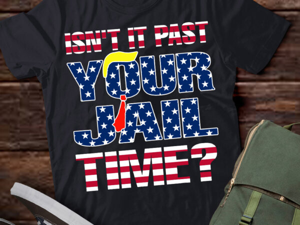 Isn it past your jail time funny t-shirt pn