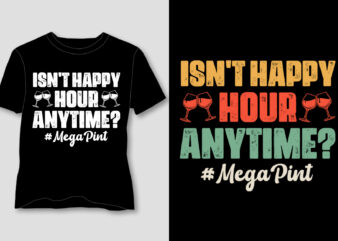 Isn’t Happy Hour Anytime Mega Pint T-Shirt Design