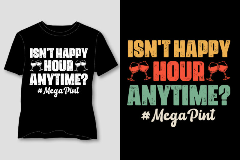 Isn’t Happy Hour Anytime Mega Pint T-Shirt Design