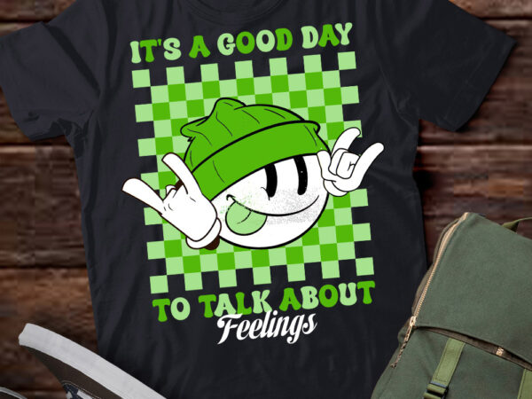 It_s a good day to talk about feelings funny mental health t-shirt pn