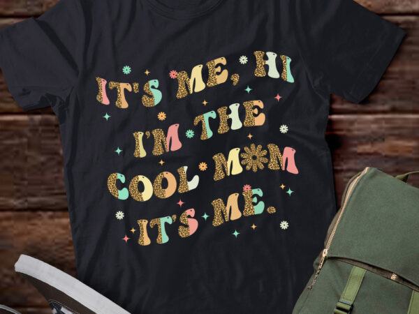 It_s me hi i_m the cool mom it_s me funny mom mama mother t-shirt ltsp