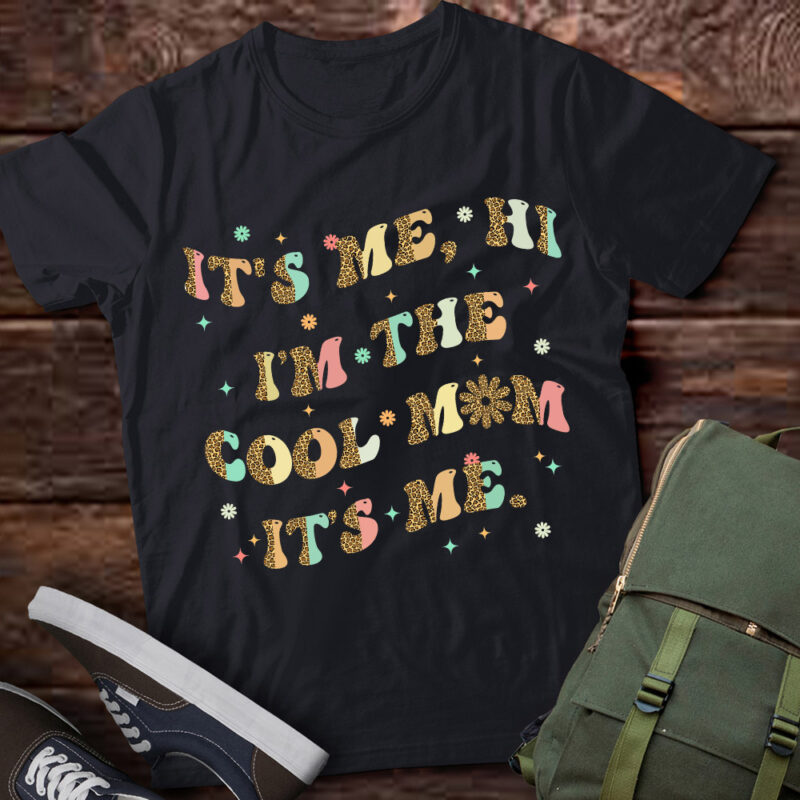 It_s Me Hi I_m The Cool Mom It_s Me Funny Mom Mama Mother T-Shirt ltsp