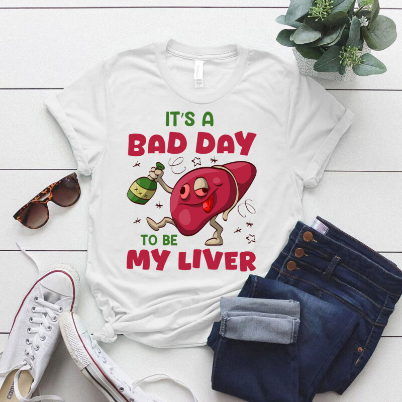 It’s A Bad Day To Be My Liver T-Shirt ltsp