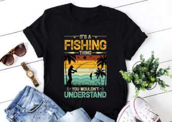 It’s A Fishing Thing You Wouldn’t Understand T-Shirt Design