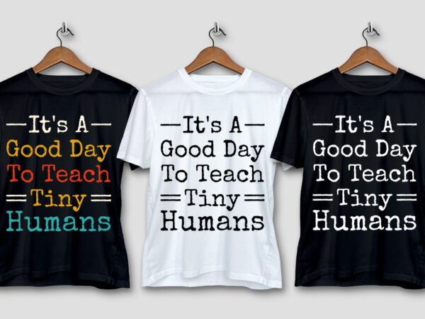 It’s a good day to teach tiny humans t-shirt design