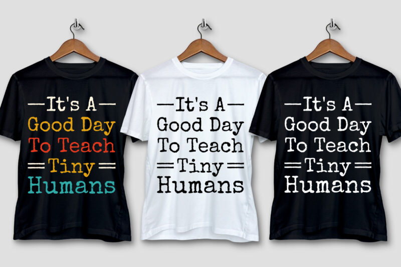 It’s A Good Day To Teach Tiny Humans T-Shirt Design