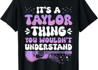 It’s A Taylor Thing You Wouldn’t Understand Taylor T-Shirt