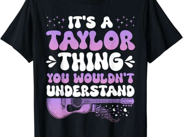 It’s a taylor thing you wouldn’t understand taylor t-shirt