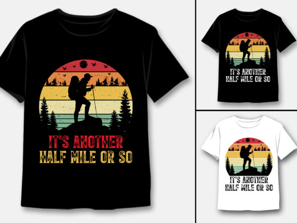 It’s another half mile or so hiking t-shirt design