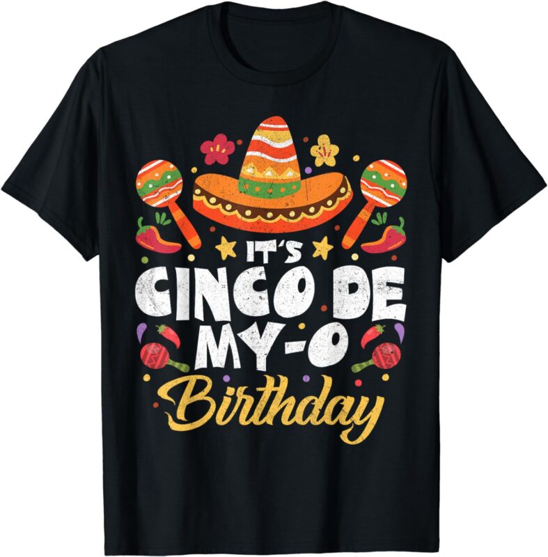 Its Cinco De My-O Mayo Birthday Born On Mexican Party Fiesta T-Shirt