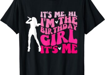 Its Me Hi I’m The Birthday Girl Its Me- Birthday Party Girls T-Shirt