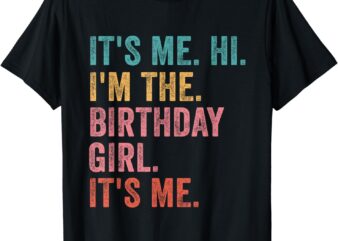 It’s Me. Hi. I’m The Birthday Girl It’s Me Birthday Party T-Shirt