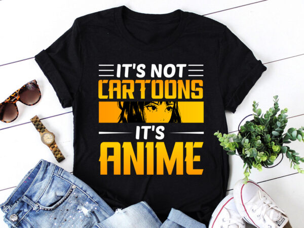 It’s not cartoons it’s anime t-shirt design