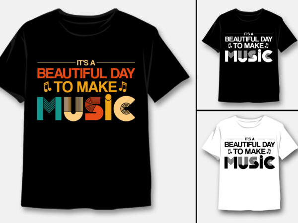 It’s a beautiful day to make music t-shirt design