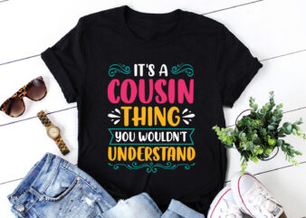 It’s a Cousin Thing You Wouldn’t Understand T-Shirt Design