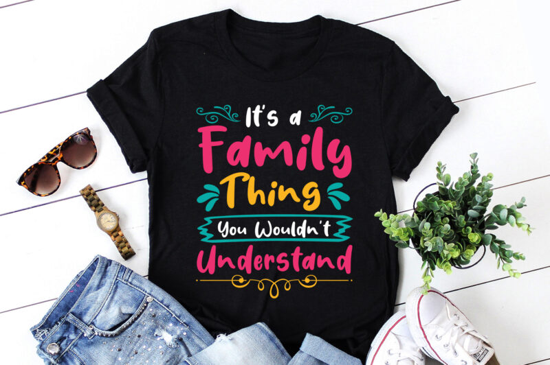 It’s a Family Thing You Wouldn’t Understand T-Shirt Design