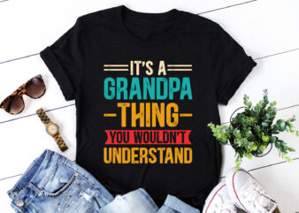 It’s a Grandpa Thing You Wouldn’t Understand T-Shirt Design