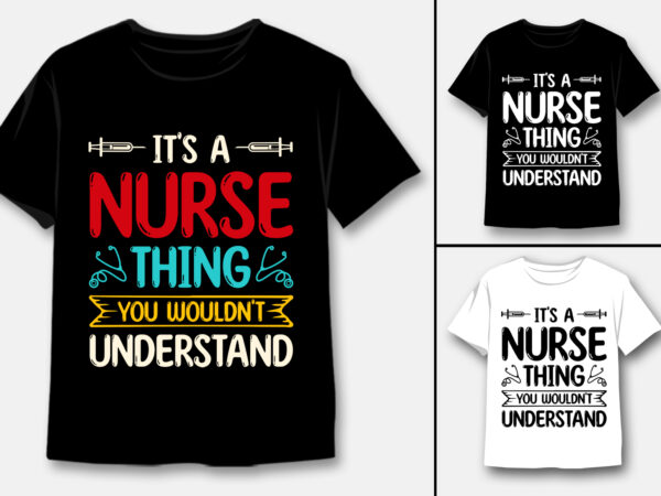 It’s a nurse thing you wouldn’t understand t-shirt design